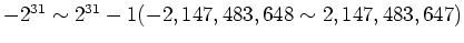 $ -2^{31} \sim 2^{31}-1 (-2,147,483,648\sim 2,147,483,647)$