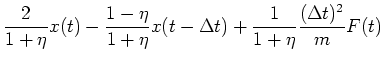 $\displaystyle \frac{2}{1+\eta} x(t) -
\frac{1-\eta}{1+\eta} x(t-\Delta t) +
\frac{1}{1+\eta}\frac{(\Delta t)^{2}}{m} F(t)$