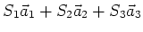 $\displaystyle S_{1}\vec{a}_{1} + S_{2} \vec{a}_{2} +S_{3}\vec{a}_{3}$