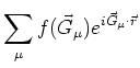 $\displaystyle \sum_{\mu} f(\vec{G}_{\mu}) e^{i \vec{G}_{\mu} \cdot \vec{r}}$