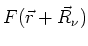 $\displaystyle F (\vec{r} + \vec {R}_{\nu} )$