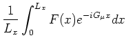 $\displaystyle \frac{1}{L_{x}}\int_{0}^{L_{x}}
F (x) e^{-i G_{\mu} x} dx$