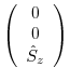 $\displaystyle \left( \begin{array}{c} 0   0   \hat{S}_{z} \end{array}
\right)$