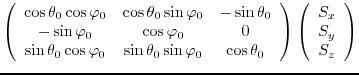 $\displaystyle \left( \begin{array}{ccc} \cos{\theta_{0}} \cos{\varphi_{0}} &
...
...y} \right)
\left( \begin{array}{c} S_{x}   S_{y}   S_{z} \end{array}\right)$