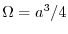 $\Omega=a^{3}/4$