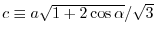 $c\equiv a \sqrt{1+2\cos{\alpha}}/\sqrt{3}$