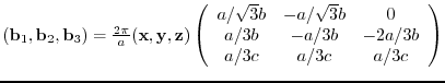 $({\bf b}_{1},{\bf b}_{2},{\bf b}_{3})= \frac{2 \pi}{a}
({\bf x},{\bf y},{\bf ...
...}b & 0 \\
a/3b & -a/3b & -2a/3b \\
a/3c & a/3c & a/3c
\end{array} \right)$