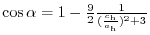 $\cos{\alpha}=1-\frac{9}{2}\frac{1}{(\frac{c_{\rm h}}{a_{\rm h}})^{2}+3}$