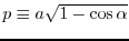 $p\equiv a \sqrt{1-\cos{\alpha}}$