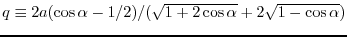 $q\equiv 2a (\cos{\alpha}- 1/2)/
( \sqrt{1+2\cos{\alpha}} + 2 \sqrt{1-\cos{\alpha}})$