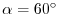 $\alpha=60^{\circ}$