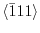 $\langle\bar{1}11\rangle$