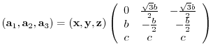 $({\bf a}_{1},{\bf a}_{2},{\bf a}_{3})= ({\bf x},{\bf y},{\bf z})
\left(
\beg...
...{3}b}{2}\\
b & -\frac{b}{2} & -\frac{b}{2}\\
c & c & c
\end{array} \right)$