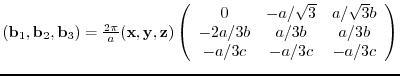 $({\bf b}_{1},{\bf b}_{2},{\bf b}_{3})= \frac{2 \pi}{a}
({\bf x},{\bf y},{\bf ...
...} b \\
-2a/3b & a/3b & a/3b \\
-a/3c & - a/3c & - a/3c
\end{array} \right)$