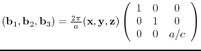 $({\bf b}_{1},{\bf b}_{2},{\bf b}_{3})= \frac{2 \pi}{a}
({\bf x},{\bf y},{\bf ...
...in{array}{ccc}
1 & 0 & 0 \\
0 & 1 & 0 \\
0 & 0 & a/c
\end{array} \right)$