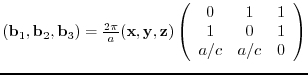 $({\bf b}_{1},{\bf b}_{2},{\bf b}_{3})= \frac{2 \pi}{a}
({\bf x},{\bf y},{\bf ...
...n{array}{ccc}
0 & 1 & 1 \\
1 & 0 & 1 \\
a/c & a/c& 0
\end{array} \right)$