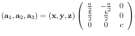 $({\bf a}_{1},{\bf a}_{2},{\bf a}_{3})= ({\bf x},{\bf y},{\bf z})
\left(
\beg...
...{2} & 0 \\
\frac{b}{2} & \frac{b}{2} & 0 \\
0 & 0 & c
\end{array} \right)$