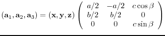 $({\bf a}_{1},{\bf a}_{2},{\bf a}_{3})= ({\bf x},{\bf y},{\bf z})
\left(
\beg...
...c\cos{\beta} \\
b/2 & b/2 & 0 \\
0 & 0 & c\sin{\beta}
\end{array} \right)$