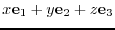 $\displaystyle x {\bf e}_{1} + y {\bf e}_{2} + z {\bf e}_{3}$