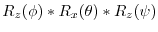 $R_{z}(\phi)*R_{x}(\theta)*R_{z}(\psi)$