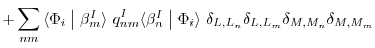 $\displaystyle + \sum_{nm} \mbox{$\langle \Phi_{i} \bigm\vert \beta_{m}^{I} \ran...
...rangle$}\
\delta_{L,L_{n}} \delta_{L,L_{m}} \delta_{M,M_{n}} \delta_{M,M_{m}}$