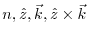 $n, \hat{z}, \vec{k}, \hat{z}\times\vec{k}$