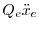 $\displaystyle Q_{e} \ddot{x}_{e}$