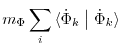 $\displaystyle m_{\Phi} \sum_{i} \mbox{$\langle \dot{\Phi}_{k} \bigm\vert \dot{\Phi}_{k} \rangle$}$