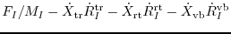 $\displaystyle F_{I}/ M_{I}
- \dot{X}_{\rm tr} \dot{R}_{I}^{\rm tr}
- \dot{X}_{\rm rt} \dot{R}_{I}^{\rm rt}
- \dot{X}_{\rm vb} \dot{R}_{I}^{\rm vb}$