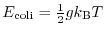 $E_{\rm coli}=\frac{1}{2} g k_{\rm B} T$