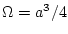 $\Omega=a^{3}/4$