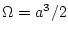 $\Omega=a^{3}/2$