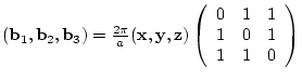$({\bf b}_{1},{\bf b}_{2},{\bf b}_{3})= \frac{2 \pi}{a}
({\bf x},{\bf y},{\bf ...
...egin{array}{ccc}
0 & 1 & 1 \\
1 & 0 & 1 \\
1 & 1 & 0
\end{array} \right)$
