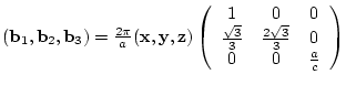 $({\bf b}_{1},{\bf b}_{2},{\bf b}_{3})= \frac{2 \pi}{a}
({\bf x},{\bf y},{\bf ...
...}}{3} & \frac{2 \sqrt{3}}{3} & 0 \\
0 & 0 & \frac{a}{c}
\end{array} \right)$