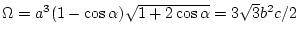 $\Omega=a^{3}(1-\cos{\alpha})\sqrt{1+2\cos{\alpha}}=3\sqrt{3} b^2 c/2$