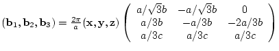 $({\bf b}_{1},{\bf b}_{2},{\bf b}_{3})= \frac{2 \pi}{a}
({\bf x},{\bf y},{\bf ...
...}b & 0 \\
a/3b & -a/3b & -2a/3b \\
a/3c & a/3c & a/3c
\end{array} \right)$