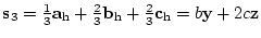 ${\bf s}_{3} = \frac{1}{3} {\bf a}_{\rm h} +
\frac{2}{3} {\bf b}_{\rm h} + \frac{2}{3} {\bf c}_{\rm h}
= b {\bf y} + 2 c {\bf z}$