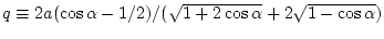 $q\equiv 2a (\cos{\alpha}- 1/2)/
( \sqrt{1+2\cos{\alpha}} + 2 \sqrt{1-\cos{\alpha}})$