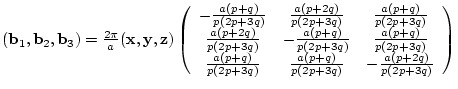 $({\bf b}_{1},{\bf b}_{2},{\bf b}_{3})= \frac{2 \pi}{a}
({\bf x},{\bf y},{\bf ...
...+3q)}& \frac{a(p+q)}{p(2p+3q)}&
-\frac{a(p+2q)}{p(2p+3q)}
\end{array} \right)$