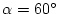 $\alpha=60^{\circ}$