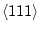 $\langle 111\rangle$