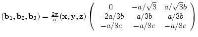 $({\bf b}_{1},{\bf b}_{2},{\bf b}_{3})= \frac{2 \pi}{a}
({\bf x},{\bf y},{\bf ...
...} b \\
-2a/3b & a/3b & a/3b \\
-a/3c & - a/3c & - a/3c
\end{array} \right)$