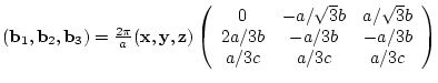 $({\bf b}_{1},{\bf b}_{2},{\bf b}_{3})= \frac{2 \pi}{a}
({\bf x},{\bf y},{\bf ...
...rt{3} b \\
2a/3b & -a/3b & -a/3b \\
a/3c & a/3c & a/3c
\end{array} \right)$