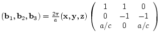 $({\bf b}_{1},{\bf b}_{2},{\bf b}_{3})= \frac{2 \pi}{a}
({\bf x},{\bf y},{\bf ...
...rray}{ccc}
1 & 1 & 0 \\
0 & -1 & -1 \\
a/c & 0 & a/c
\end{array} \right)$