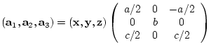 $({\bf a}_{1},{\bf a}_{2},{\bf a}_{3})= ({\bf x},{\bf y},{\bf z})
\left(
\beg...
...y}{ccc}
a/2 & 0 & -a/2 \\
0 & b & 0 \\
c/2 & 0 & c/2
\end{array} \right)$