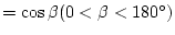 $=\cos{\beta} (0 < \beta < 180^{\circ})$