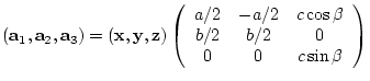$({\bf a}_{1},{\bf a}_{2},{\bf a}_{3})= ({\bf x},{\bf y},{\bf z})
\left(
\beg...
...c\cos{\beta} \\
b/2 & b/2 & 0 \\
0 & 0 & c\sin{\beta}
\end{array} \right)$