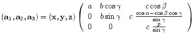 $({\bf a}_{1},{\bf a}_{2},{\bf a}_{3})= ({\bf x},{\bf y},{\bf z})
\left(
\beg...
...ma}}{\sin{\gamma}} \\
0 & 0 & c \frac{p}{\sin{\gamma}}
\end{array} \right)$