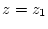 $z=z_{1}$