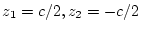 $z_{1}=c/2, z_{2}=-c/2$